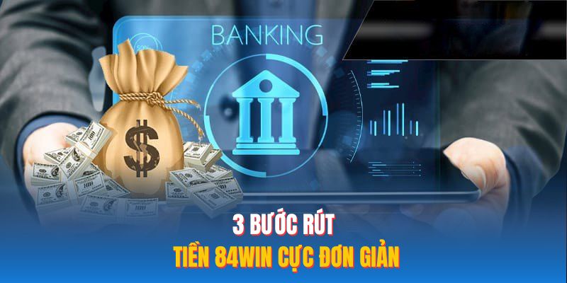 3 bước rút tiền 84WIN cực đơn giản