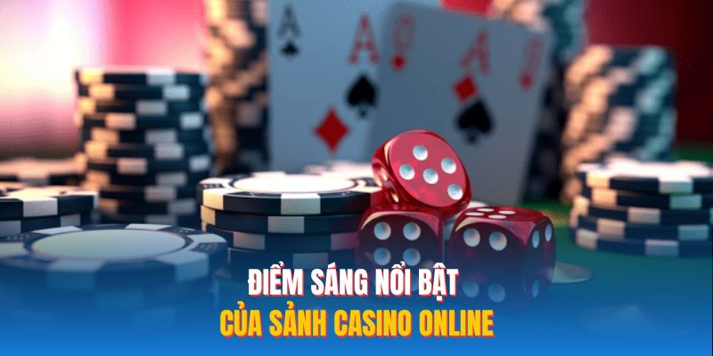 Điểm sáng nổi bật của sảnh casino online