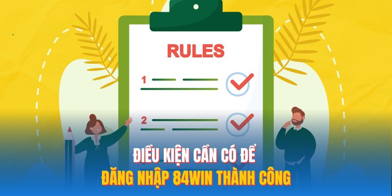 Điều kiện cần có để đăng nhập 84WIN thành công