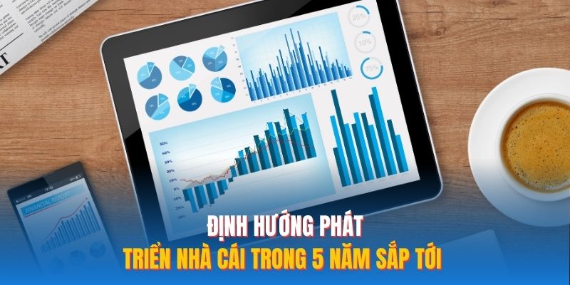 Định hướng phát triển nhà cái trong 5 năm sắp tới