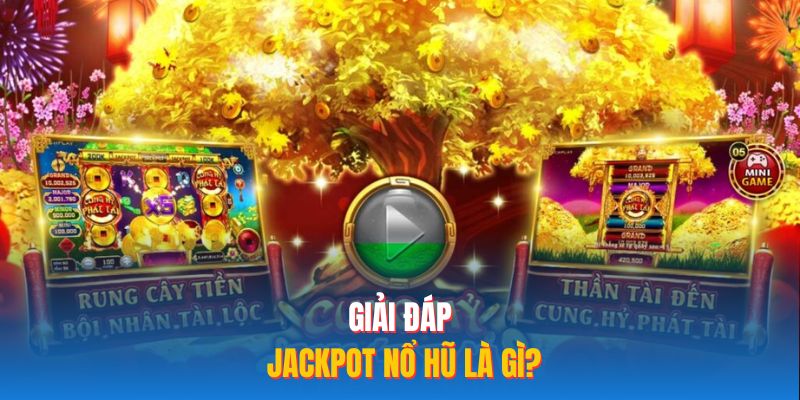 Giải đáp jackpot nổ hũ là gì?