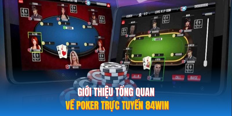 Giới thiệu tổng quan về Poker trực tuyến 84WIN