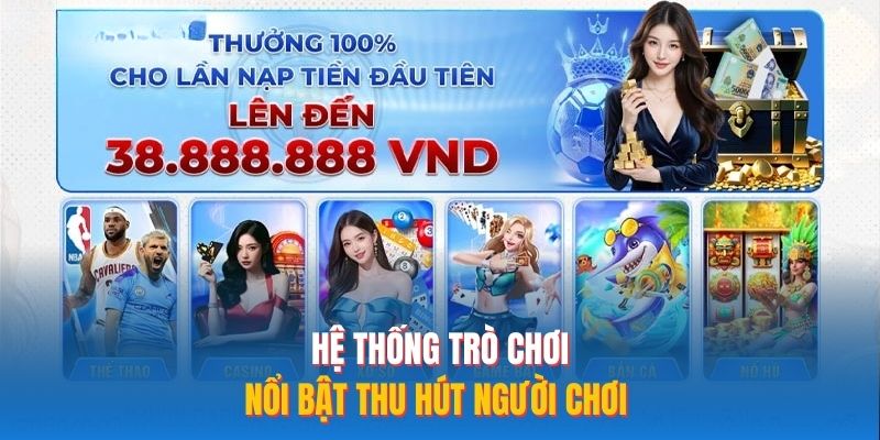 Hệ thống trò chơi nổi bật thu hút người chơi