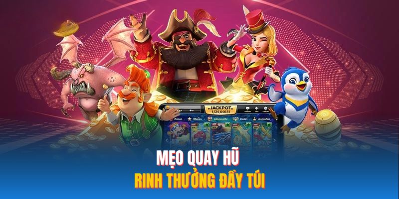 Mẹo quay hũ rinh thưởng đầy túi