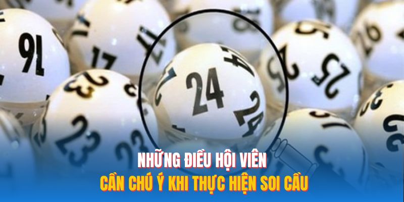 Những điều hội viên cần chú ý khi thực hiện soi cầu
