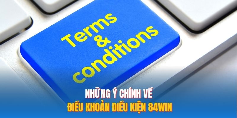 Những ý chính về điều khoản điều kiện 84WIN