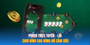 Poker Trực Tuyến – Lối Chơi Đỉnh Cao Bùng Nổ Cảm Xúc
