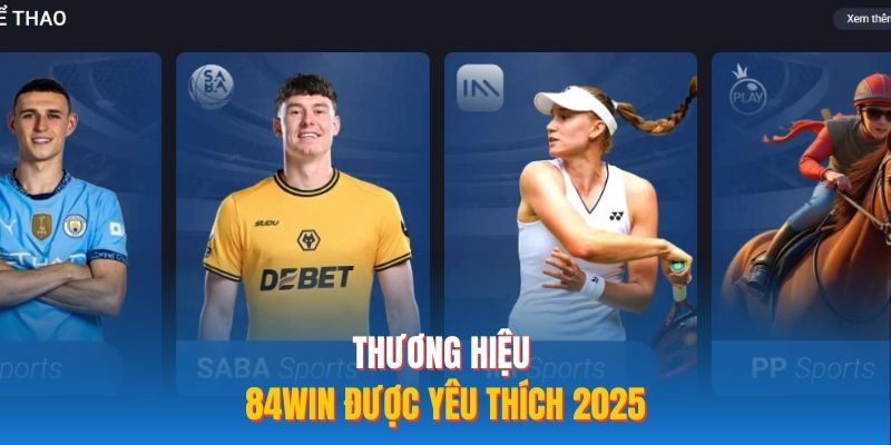 Thương hiệu 84WIN được yêu thích 2026