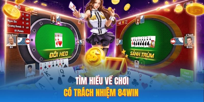 Tìm hiểu về chơi có trách nhiệm 84WIN