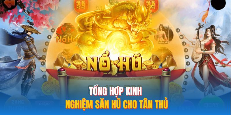 Tổng hợp kinh nghiệm săn hũ cho tân thủ