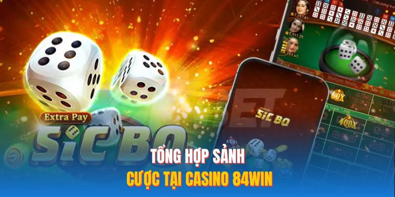 Tổng hợp sảnh cược tại Casino 84WIN