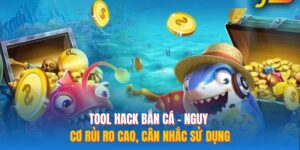 Tool Hack Bắn Cá – Nguy Cơ Rủi Ro Cao, Cân Nhắc Sử Dụng