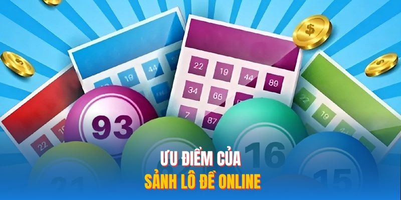Ưu điểm của sảnh lô đề online