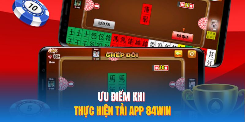 Ưu điểm khi thực hiện tải app 84WIN