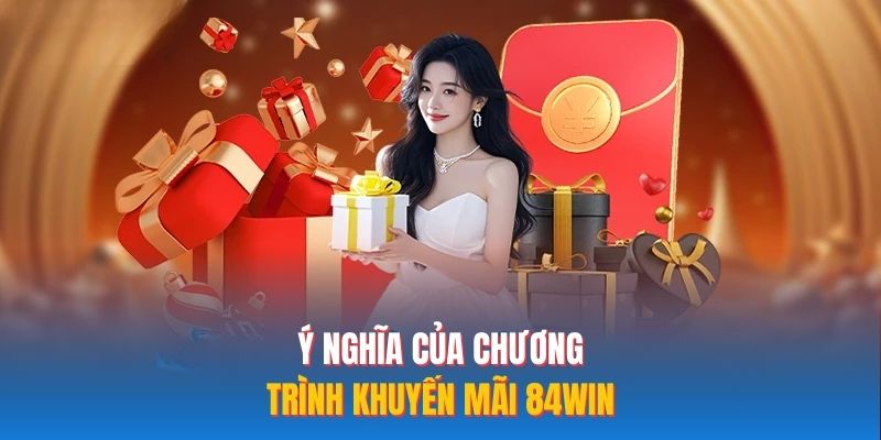 Ý nghĩa của chương trình khuyến mãi 84WIN