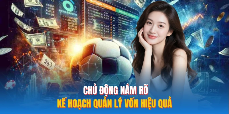 Chủ động nắm rõ kế hoạch quản lý vốn hiệu quả