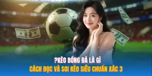 Kèo Bóng Đá Là Gì? 3 Cách Đọc Và Soi Kèo Siêu Chuẩn Xác