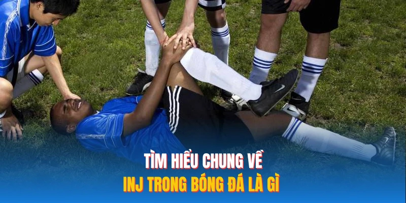 Tìm hiểu chung về INJ trong bóng đá là gì? 