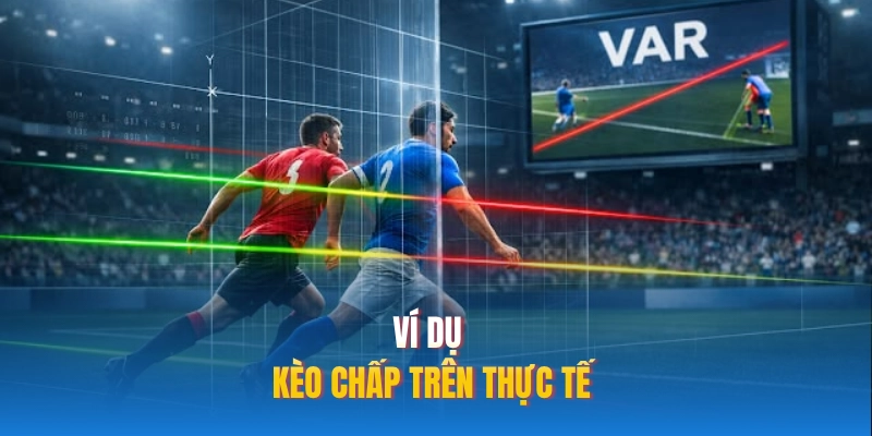 Ví dụ kèo chấp trên thực tế